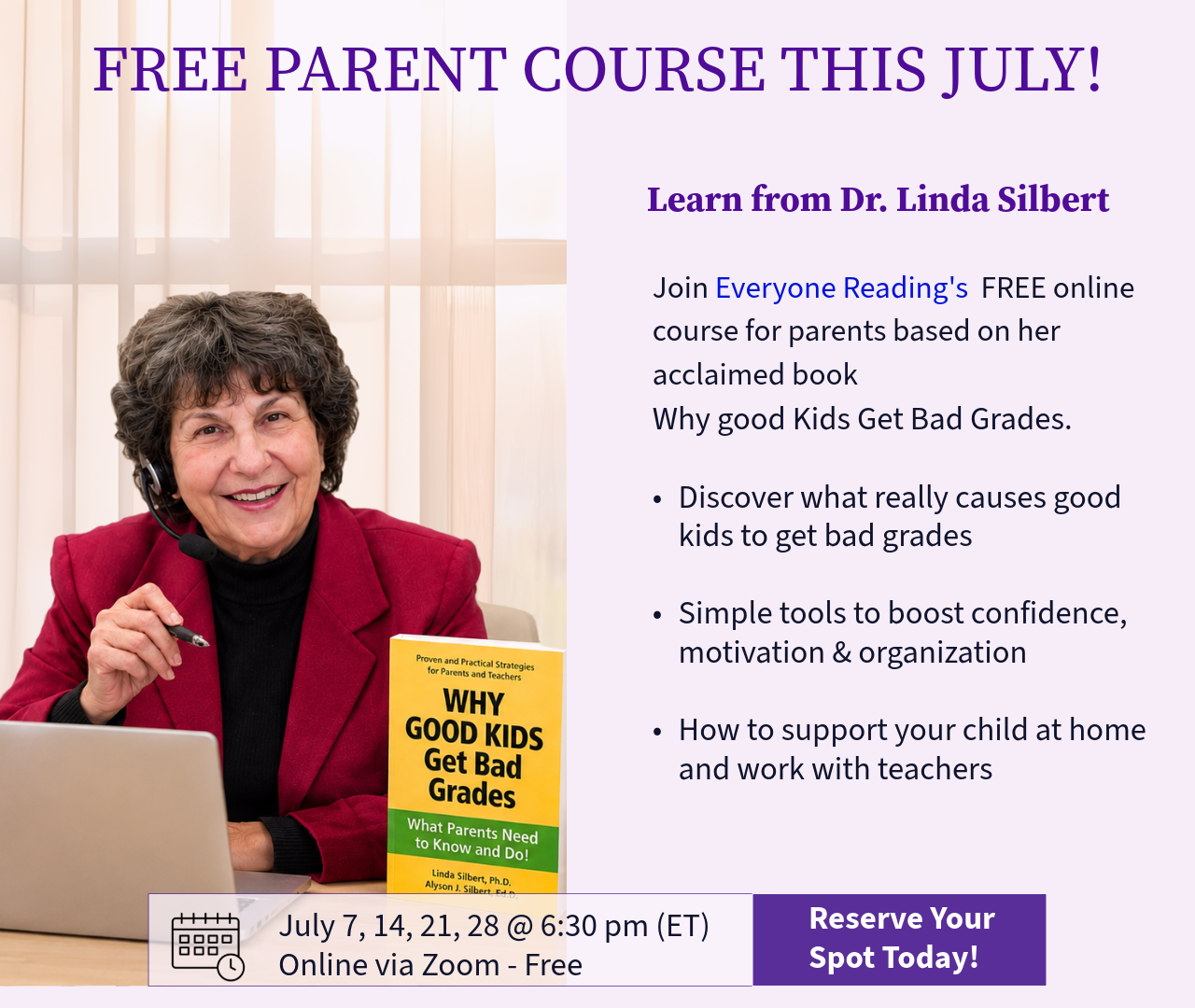 Free Parent Course July
Learn from Dr. Linda Silbert
Join Everyone Reading's FREE online course for parents based on her acclaimed book
Why good Kids Get Bad Grades.
Join Everyone Reading's FREE online course for parents based on her acclaimed book
Why good Kids Get Bad Grades.